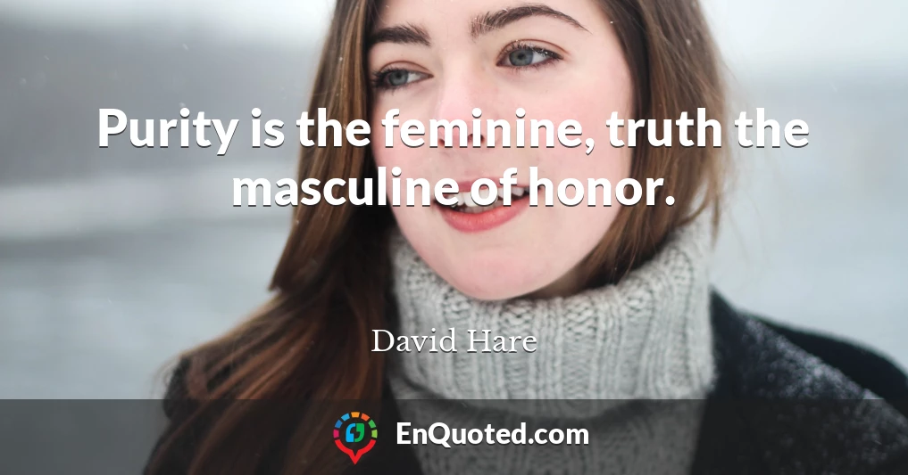Purity is the feminine, truth the masculine of honor.