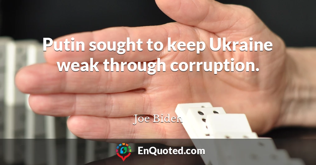 Putin sought to keep Ukraine weak through corruption.