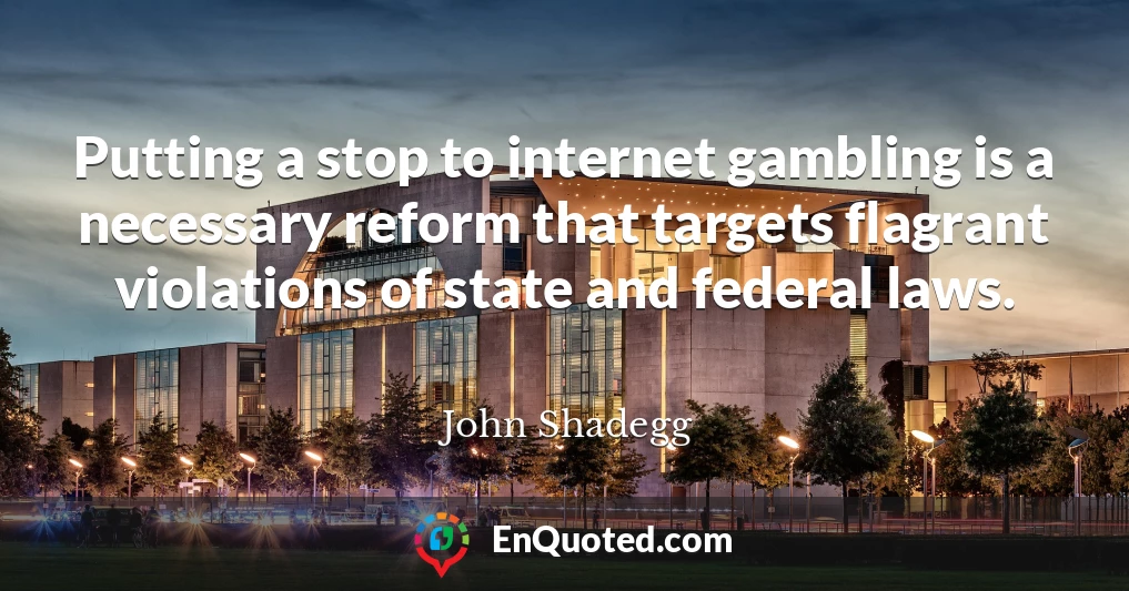 Putting a stop to internet gambling is a necessary reform that targets flagrant violations of state and federal laws.