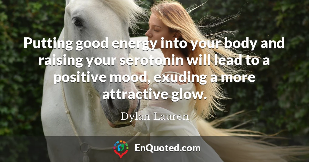 Putting good energy into your body and raising your serotonin will lead to a positive mood, exuding a more attractive glow.