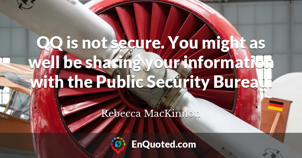 QQ is not secure. You might as well be sharing your information with the Public Security Bureau.