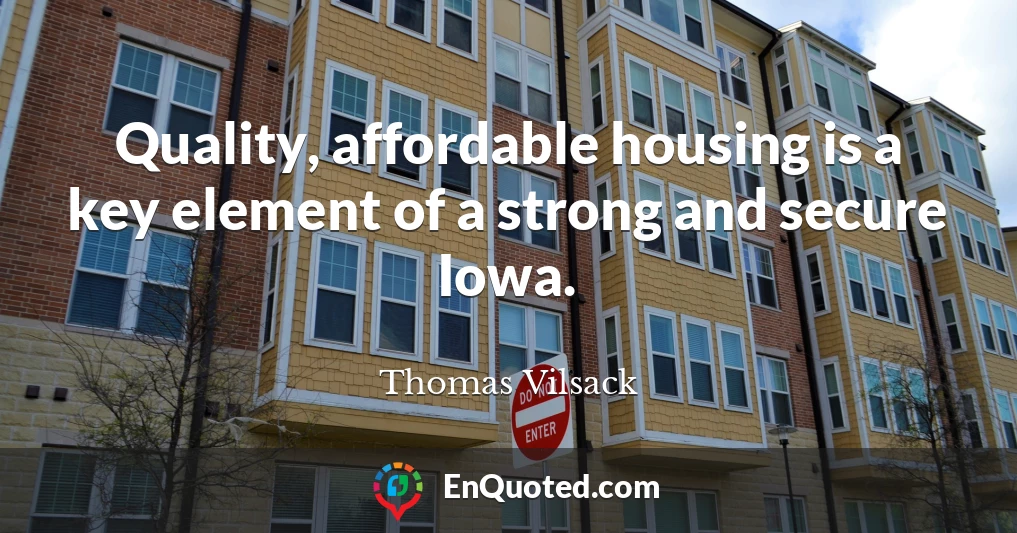 Quality, affordable housing is a key element of a strong and secure Iowa.