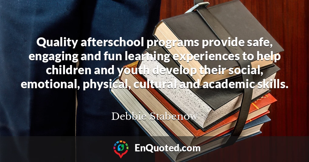 Quality afterschool programs provide safe, engaging and fun learning experiences to help children and youth develop their social, emotional, physical, cultural and academic skills.