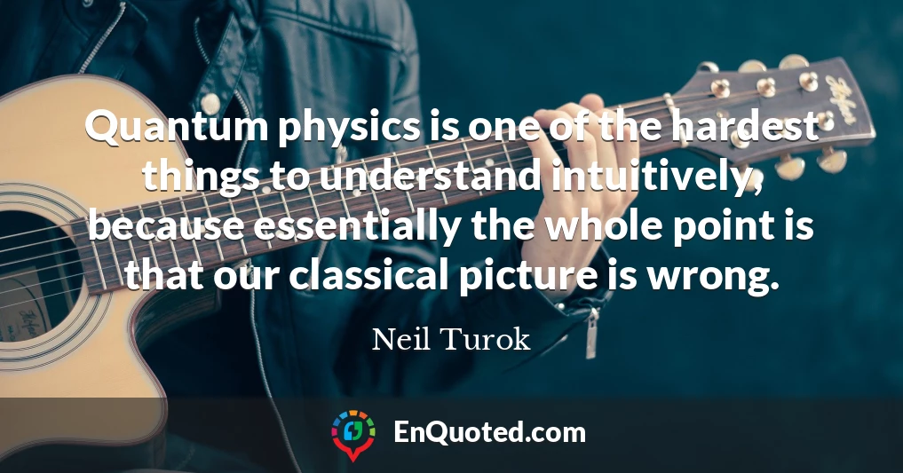 Quantum physics is one of the hardest things to understand intuitively, because essentially the whole point is that our classical picture is wrong.