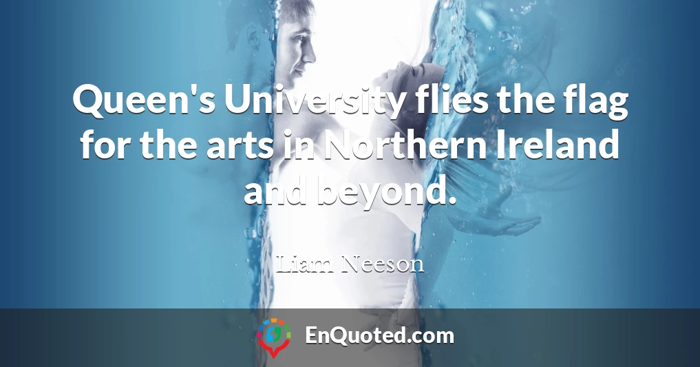 Queen's University flies the flag for the arts in Northern Ireland and beyond.