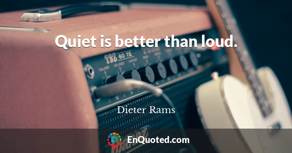Quiet is better than loud.