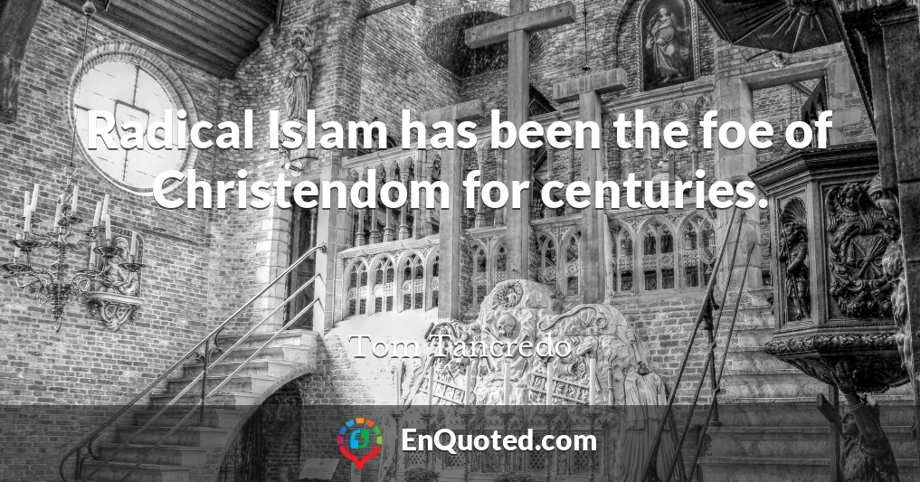 Radical Islam has been the foe of Christendom for centuries.