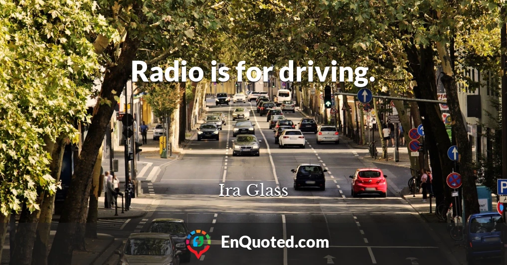 Radio is for driving.
