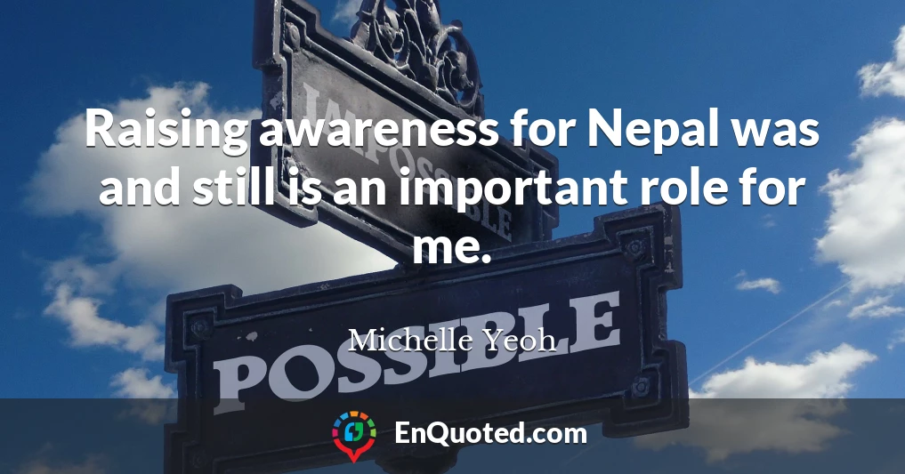Raising awareness for Nepal was and still is an important role for me.