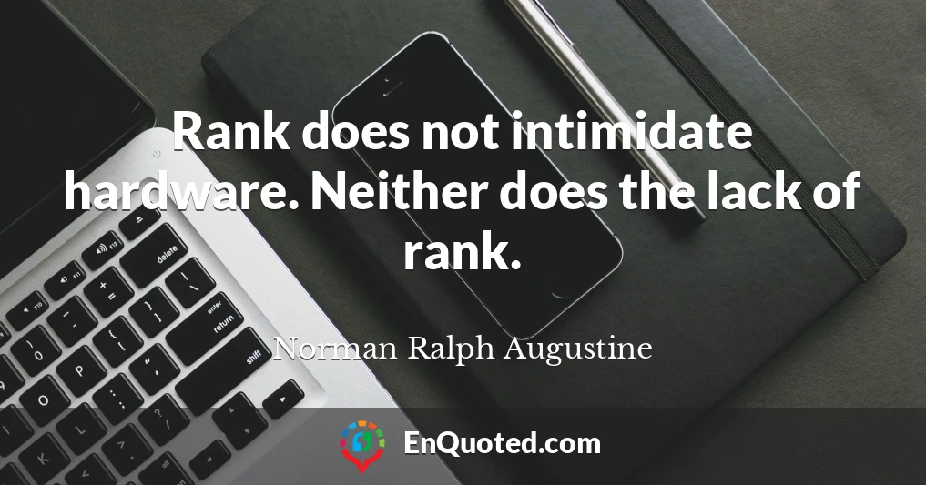 Rank does not intimidate hardware. Neither does the lack of rank.
