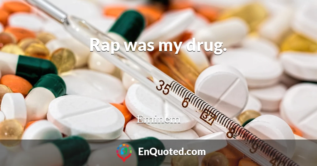 Rap was my drug.