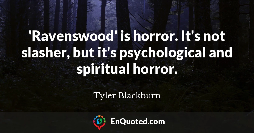 'Ravenswood' is horror. It's not slasher, but it's psychological and spiritual horror.