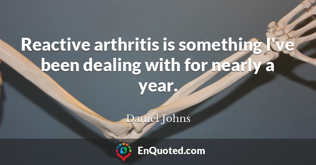 Reactive arthritis is something I've been dealing with for nearly a year.