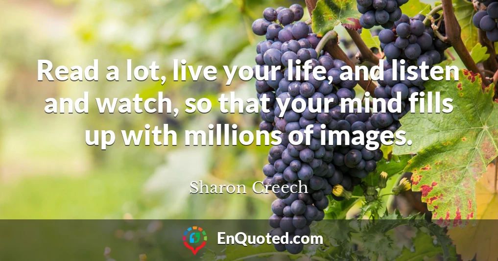 Read a lot, live your life, and listen and watch, so that your mind fills up with millions of images.