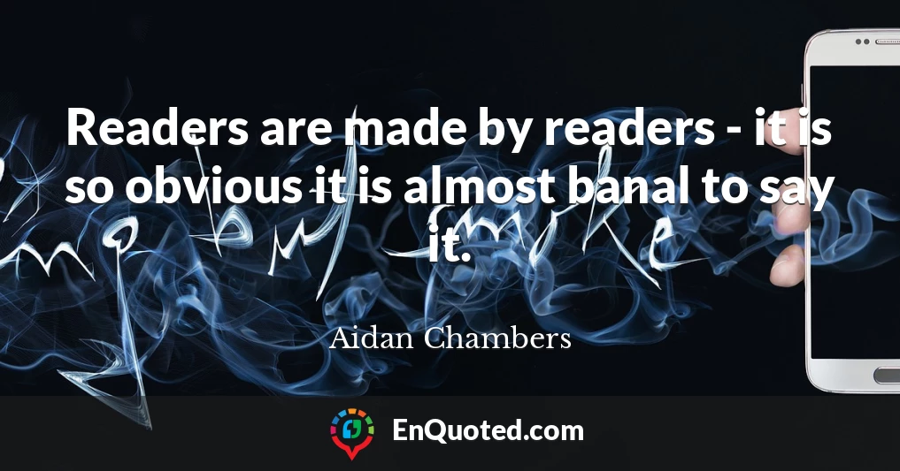 Readers are made by readers - it is so obvious it is almost banal to say it.