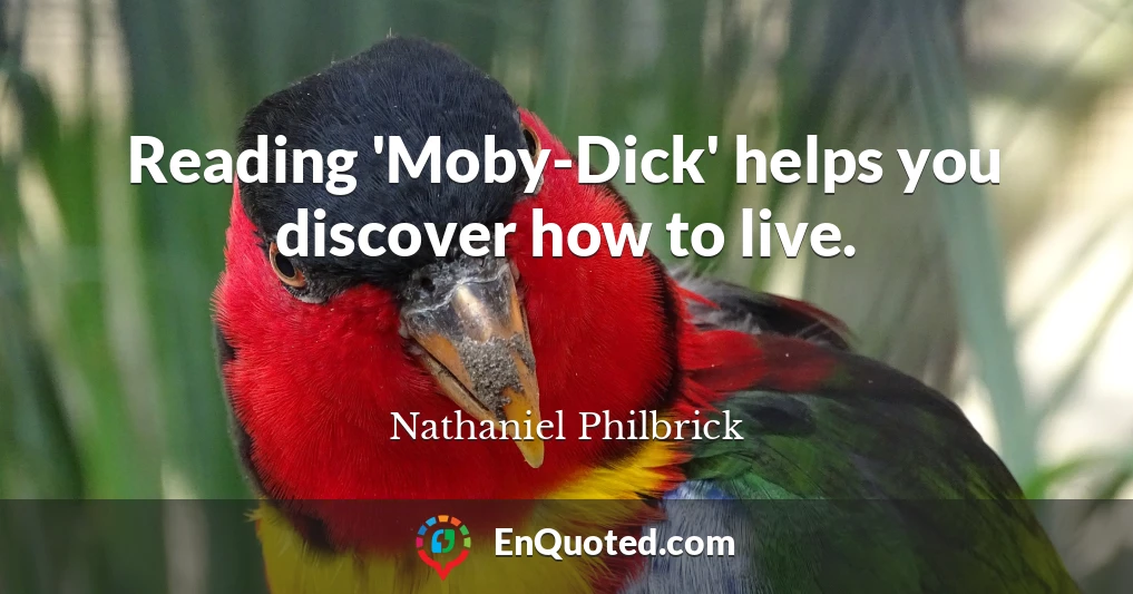 Reading 'Moby-Dick' helps you discover how to live.