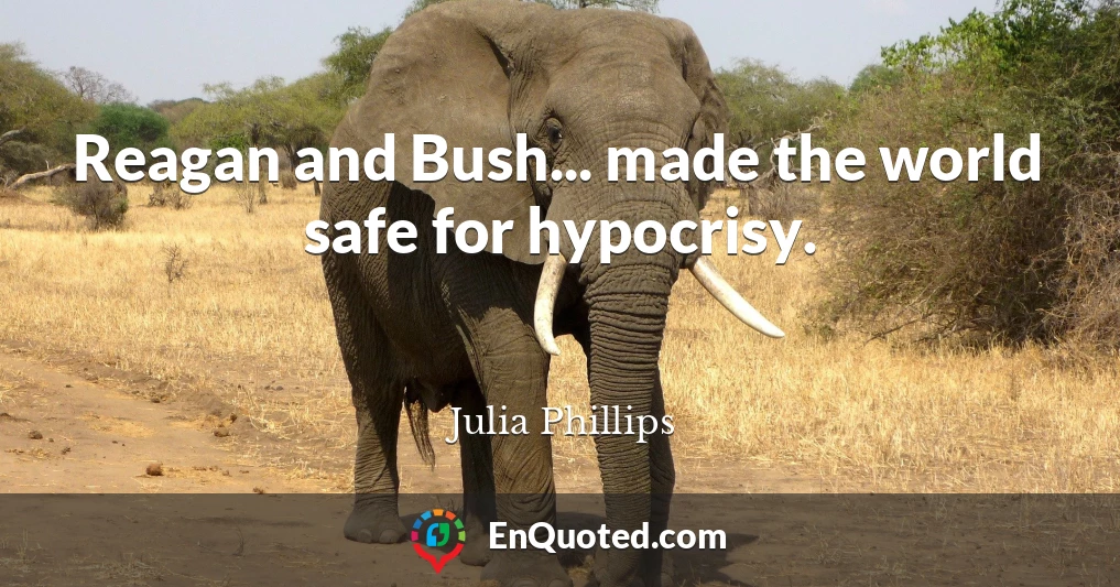Reagan and Bush... made the world safe for hypocrisy.