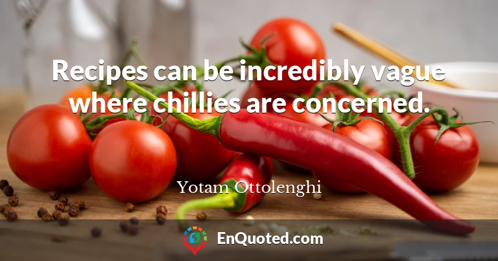 Recipes can be incredibly vague where chillies are concerned.