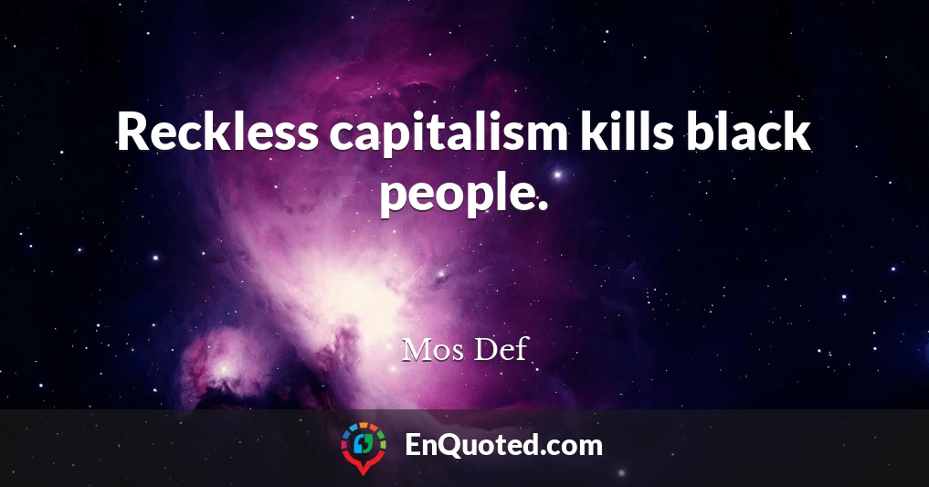 Reckless capitalism kills black people.