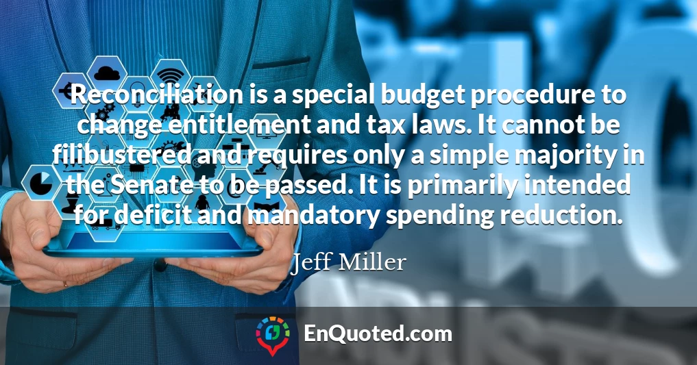 Reconciliation is a special budget procedure to change entitlement and tax laws. It cannot be filibustered and requires only a simple majority in the Senate to be passed. It is primarily intended for deficit and mandatory spending reduction.