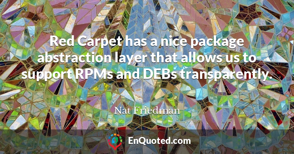 Red Carpet has a nice package abstraction layer that allows us to support RPMs and DEBs transparently.