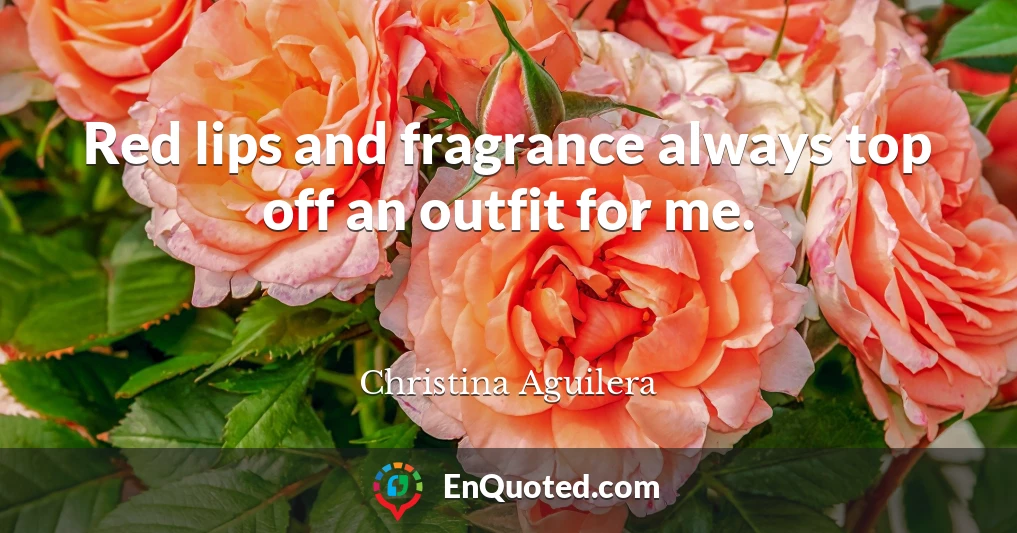 Red lips and fragrance always top off an outfit for me.