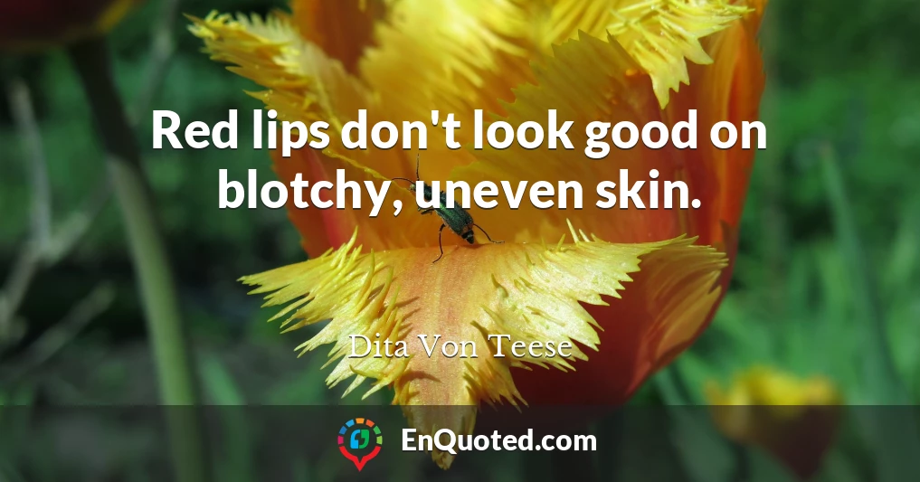 Red lips don't look good on blotchy, uneven skin.