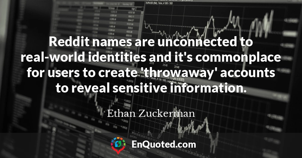 Reddit names are unconnected to real-world identities and it's commonplace for users to create 'throwaway' accounts to reveal sensitive information.
