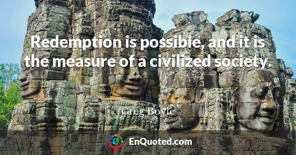 Redemption is possible, and it is the measure of a civilized society.