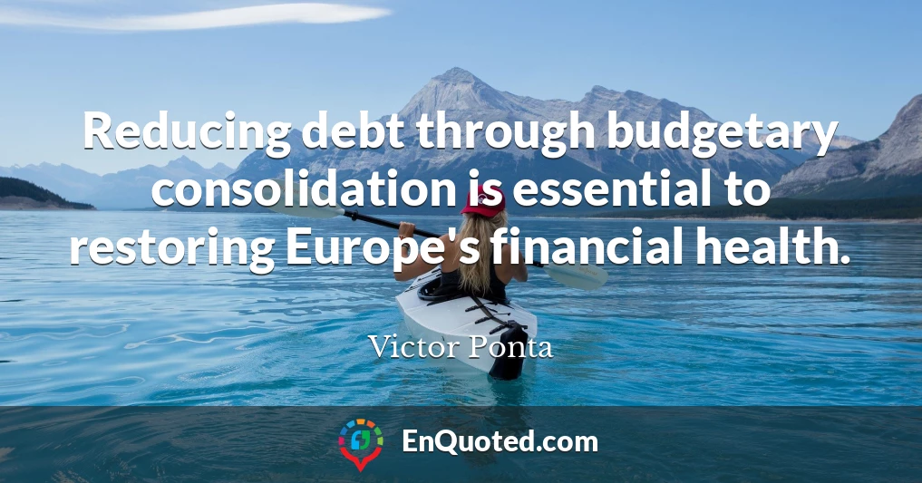 Reducing debt through budgetary consolidation is essential to restoring Europe's financial health.