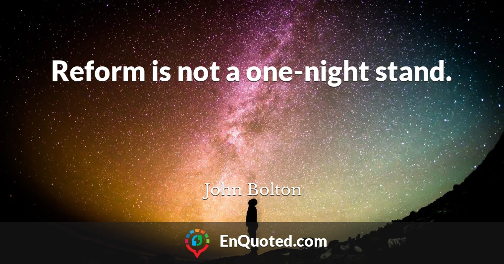 Reform is not a one-night stand.