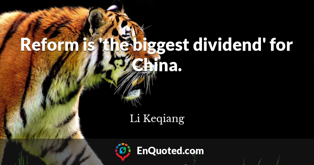 Reform is 'the biggest dividend' for China.