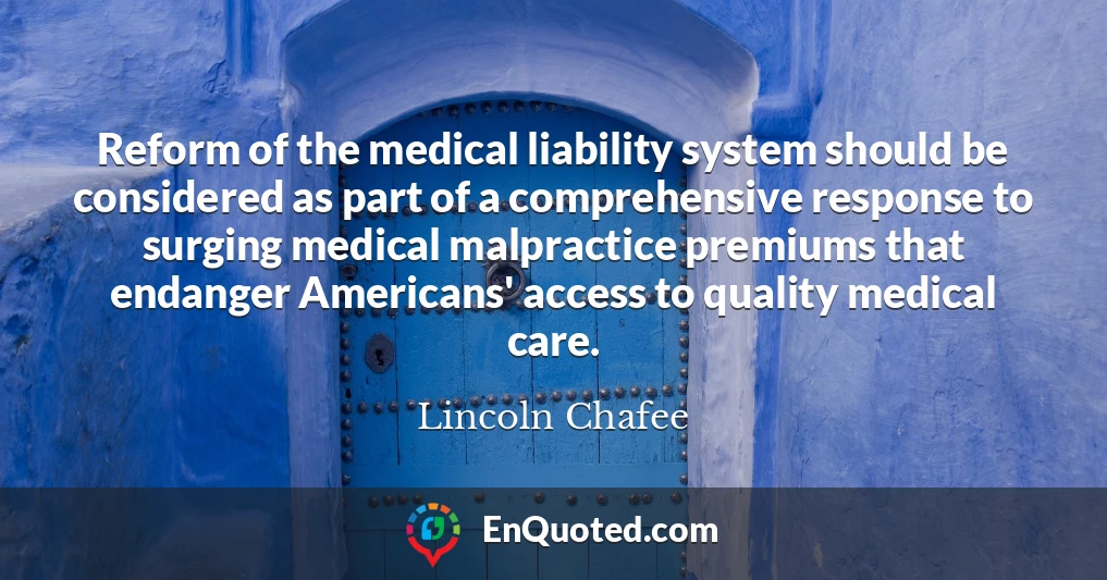 Reform of the medical liability system should be considered as part of a comprehensive response to surging medical malpractice premiums that endanger Americans' access to quality medical care.