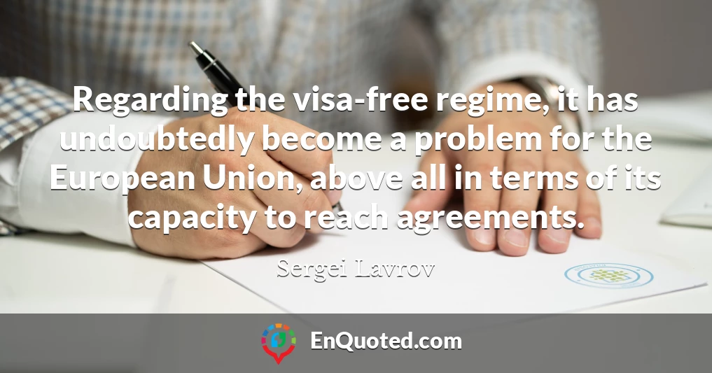 Regarding the visa-free regime, it has undoubtedly become a problem for the European Union, above all in terms of its capacity to reach agreements.