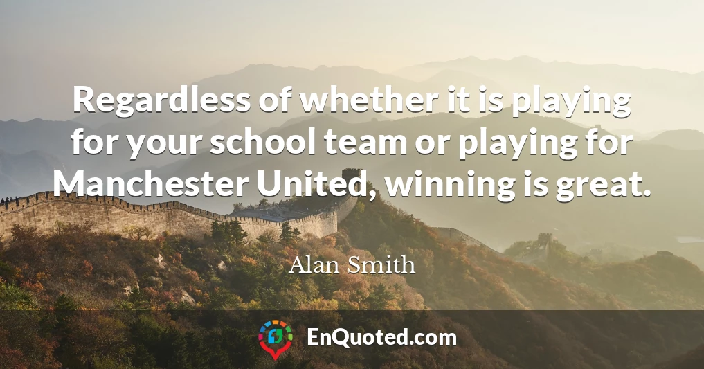 Regardless of whether it is playing for your school team or playing for Manchester United, winning is great.
