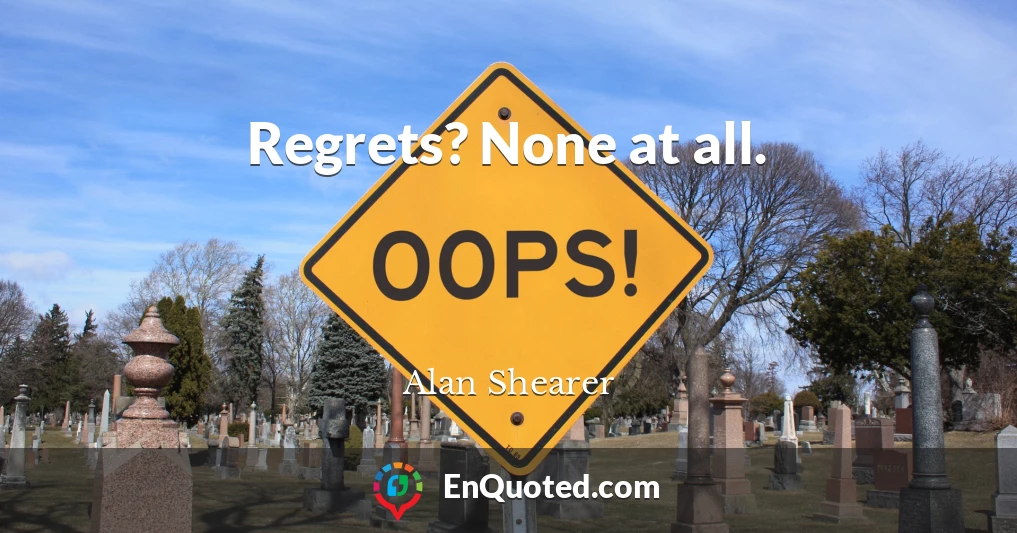 Regrets? None at all.
