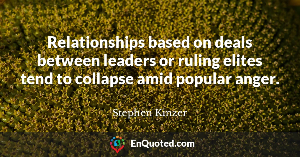 Relationships based on deals between leaders or ruling elites tend to collapse amid popular anger.