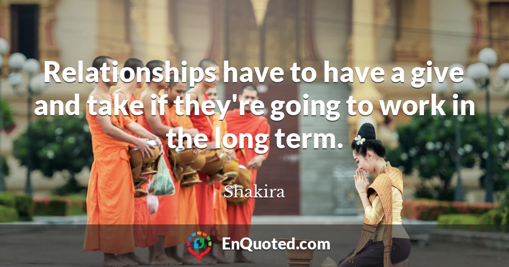 Relationships have to have a give and take if they're going to work in the long term.