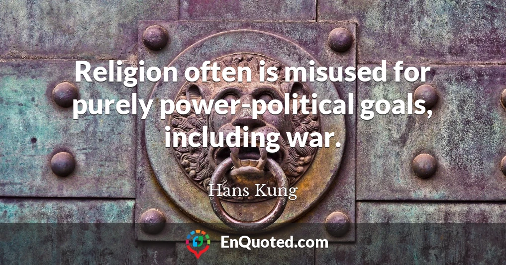 Religion often is misused for purely power-political goals, including war.