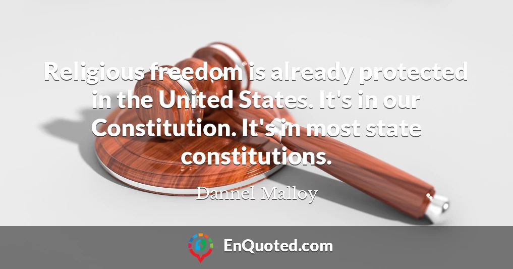 Religious freedom is already protected in the United States. It's in our Constitution. It's in most state constitutions.