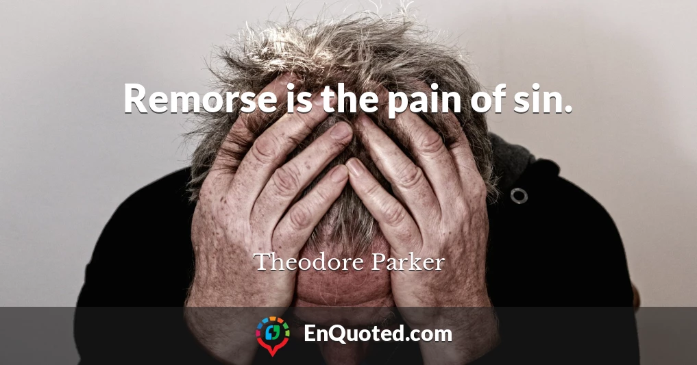 Remorse is the pain of sin.