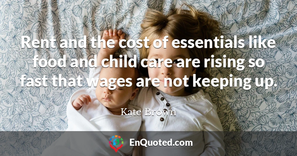 Rent and the cost of essentials like food and child care are rising so fast that wages are not keeping up.