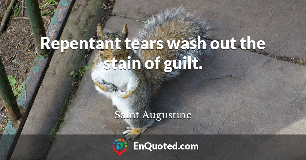 Repentant tears wash out the stain of guilt.