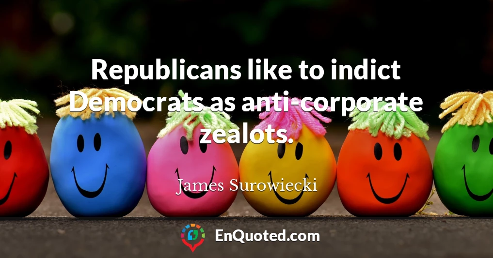 Republicans like to indict Democrats as anti-corporate zealots.