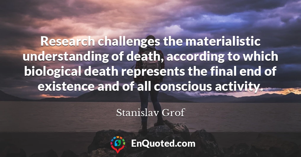 Research challenges the materialistic understanding of death, according to which biological death represents the final end of existence and of all conscious activity.