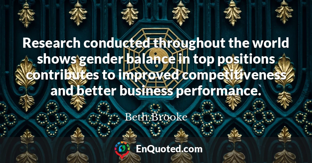 Research conducted throughout the world shows gender balance in top positions contributes to improved competitiveness and better business performance.
