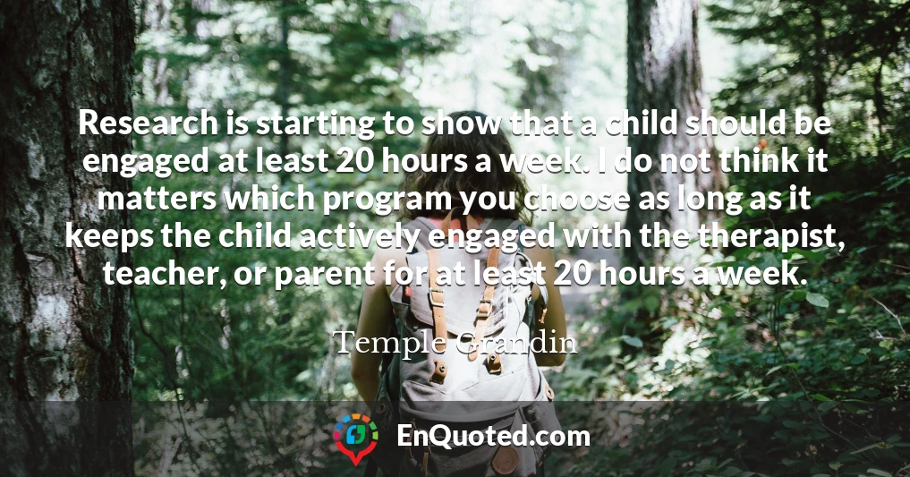 Research is starting to show that a child should be engaged at least 20 hours a week. I do not think it matters which program you choose as long as it keeps the child actively engaged with the therapist, teacher, or parent for at least 20 hours a week.