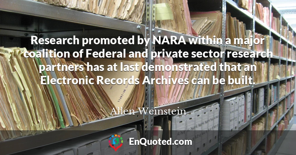 Research promoted by NARA within a major coalition of Federal and private sector research partners has at last demonstrated that an Electronic Records Archives can be built.