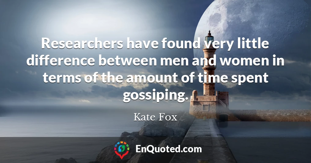 Researchers have found very little difference between men and women in terms of the amount of time spent gossiping.