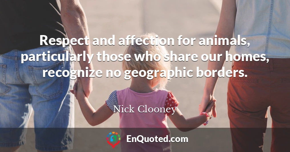 Respect and affection for animals, particularly those who share our homes, recognize no geographic borders.